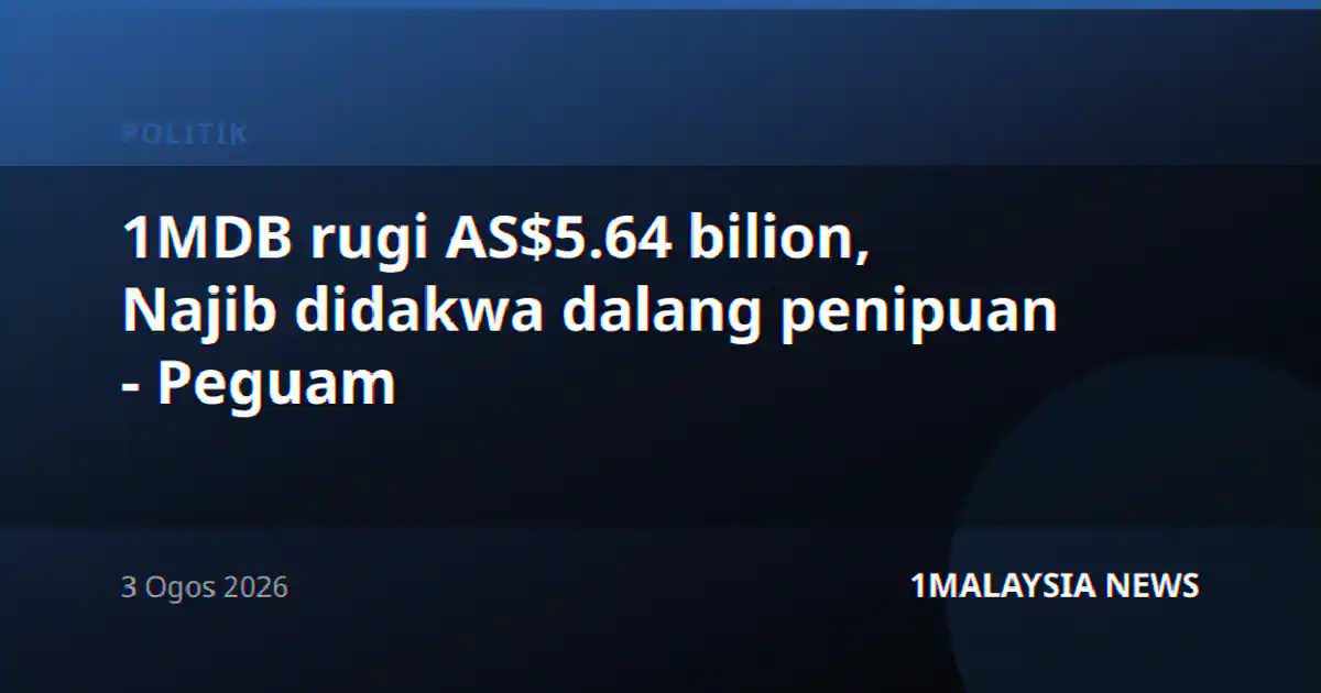 1MDB rugi AS$5.64 bilion, Najib didakwa dalang penipuan - Peguam