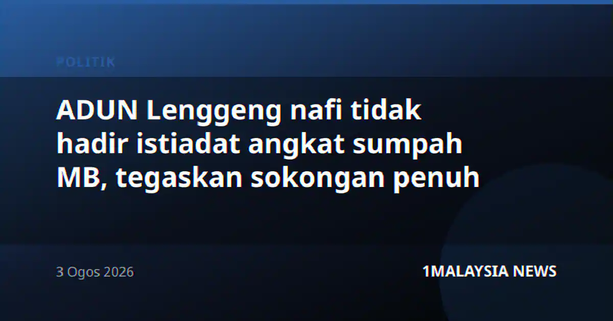 ADUN Lenggeng nafi tidak hadir istiadat angkat sumpah MB, tegaskan sokongan penuh