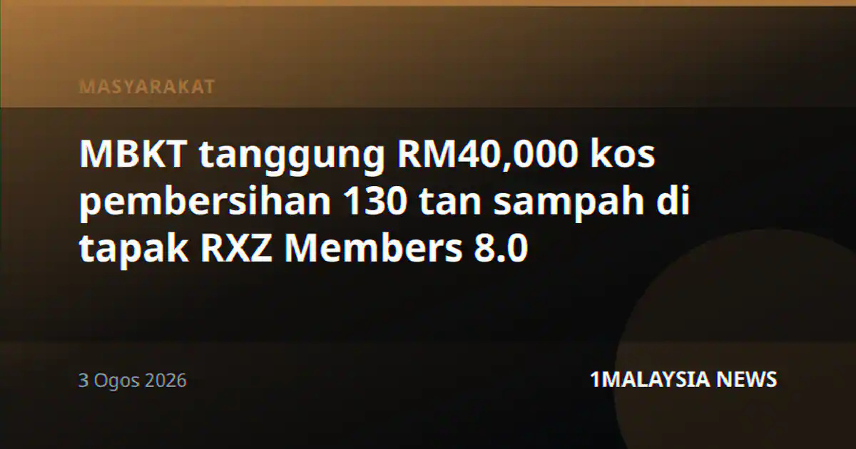 MBKT tanggung RM40,000 kos pembersihan 130 tan sampah di tapak RXZ Members 8.0